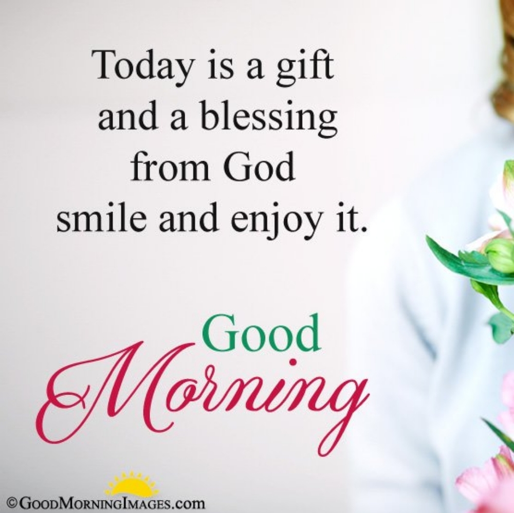 Good Morning! Life is a gift!